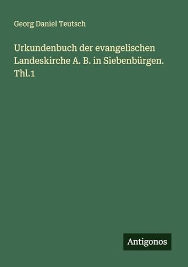Urkundenbuch der evangelischen Landeskirche A. B. in Siebenbürgen. Thl.1
