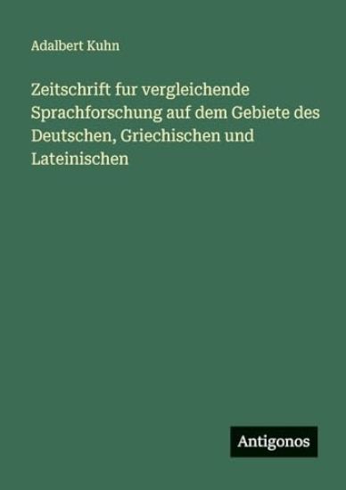Zeitschrift fur vergleichende Sprachforschung auf dem Gebiete des Deutschen, Griechischen und Lateinischen