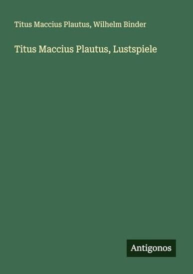 Titus Maccius Plautus, Lustspiele