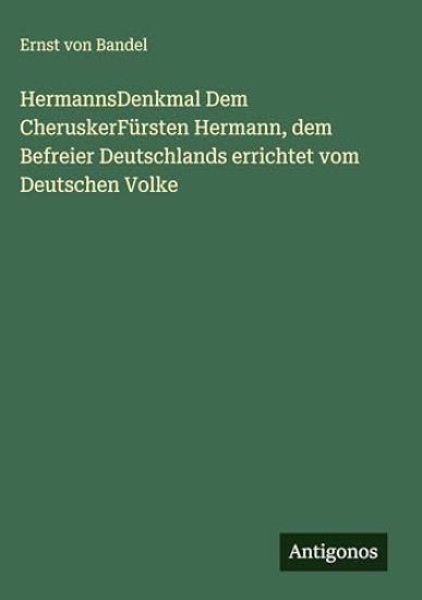 HermannsDenkmal Dem CheruskerFürsten Hermann, dem Befreier Deutschlands errichtet vom Deutschen Volke