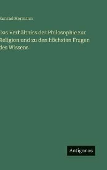 Das Verhältniss der Philosophie zur Religion und zu den höchsten Fragen des Wissens