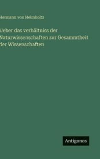 Ueber das verhältniss der Naturwissenschaften zur Gesammtheit der Wissenschaften
