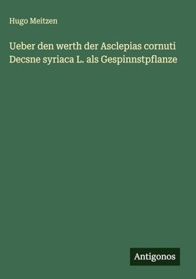 Ueber den werth der Asclepias cornuti Decsne syriaca L. als Gespinnstpflanze