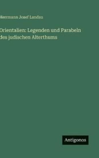 Orientalien: Legenden und Parabeln des judischen Alterthums