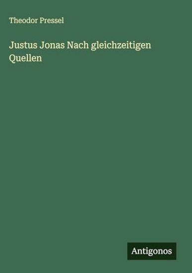 Justus Jonas Nach gleichzeitigen Quellen