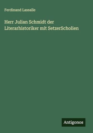 Herr Julian Schmidt der Literarhistoriker mit SetzerScholien
