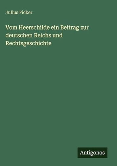 Vom Heerschilde ein Beitrag zur deutschen Reichs und Rechtsgeschichte
