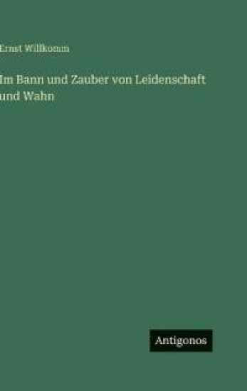 Im Bann und Zauber von Leidenschaft und Wahn