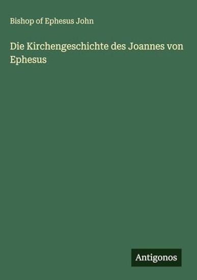 Die Kirchengeschichte des Joannes von Ephesus