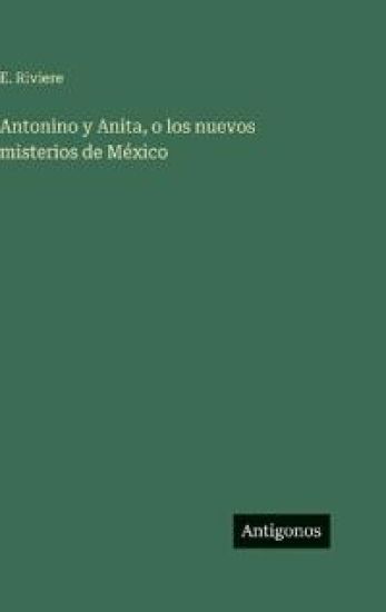 Antonino y Anita, o los nuevos misterios de México