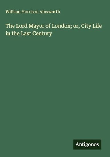 The Lord Mayor of London; or, City Life in the Last Century