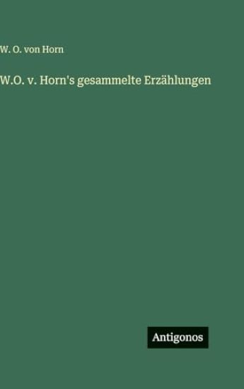 W.O. v. Horn's gesammelte Erzählungen