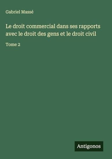 Le droit commercial dans ses rapports avec le droit des gens et le droit civil