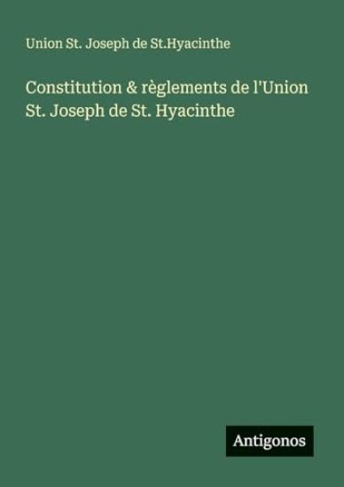Constitution & règlements de l'Union St. Joseph de St. Hyacinthe