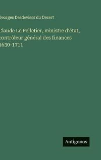 Claude Le Pelletier, ministre d'état, contrôleur général des finances 1630-1711