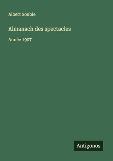 Almanach des spectacles: Année 1907