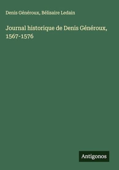 Généroux, D: Journal historique de Denis Généroux, 1567-1576