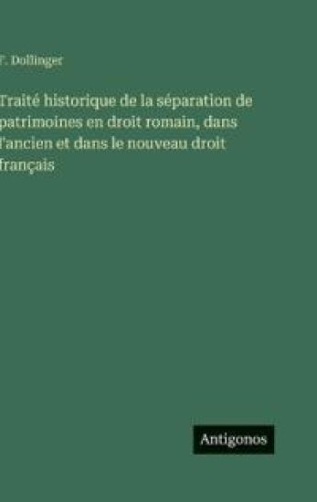 Dollinger, F: Traité historique de la séparation de patrimoi