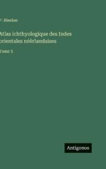 Bleeker, P: Atlas ichthyologique des Indes orientales néêrla