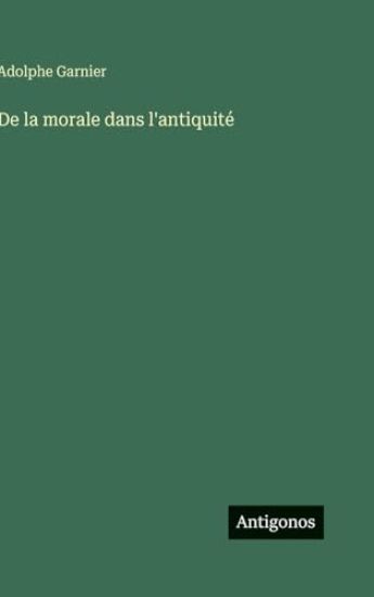 Garnier, A: La morale dans l'antiquité
