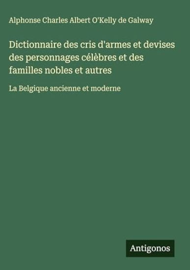 O'Kelly de Galway, A: Dictionnaire des cris d'armes et devis
