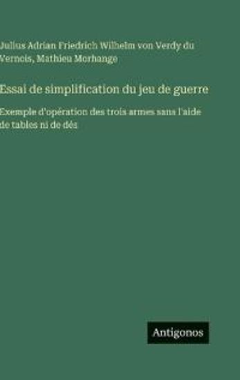 Verdy du Vernois, J: Essai de simplification du jeu de guerr