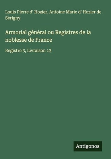Hozier, L: Armorial général ou Registres de la noblesse de F