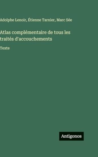 Lenoir, A: Atlas complémentaire de tous les traités d'accouc