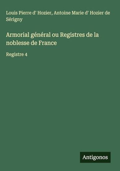 Hozier, L: Armorial général ou Registres de la noblesse de F