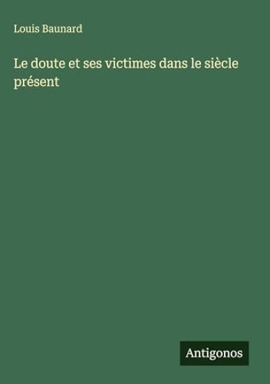 Baunard, L: Doute et ses victimes dans le siècle présent