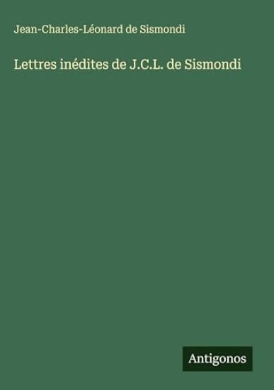 Sismondi, J: Lettres inédites de J.C.L. de Sismondi