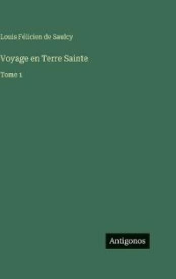 Saulcy, L: Voyage en Terre Sainte