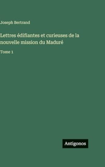 Bertrand, J: Lettres édifiantes et curieuses de la nouvelle