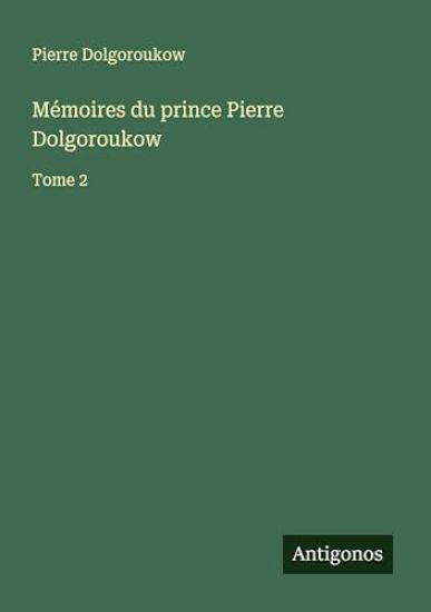 Mémoires du prince Pierre Dolgoroukow: Tome 2