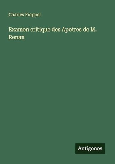 Examen critique des Apotres de M. Renan