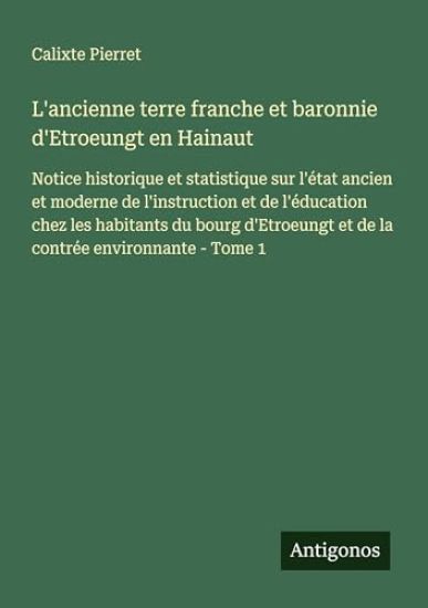 L'ancienne terre franche et baronnie d'Etroeungt en Hainaut