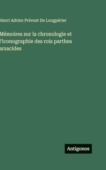 Mémoires sur la chronologie et l'iconographie des rois parthes arsacides