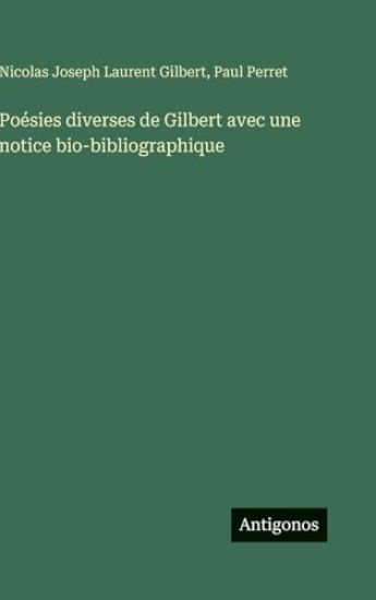 Poésies diverses de Gilbert avec une notice bio-bibliographique