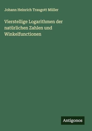 Vierstellige Logarithmen der natürlichen Zahlen und Winkelfunctionen
