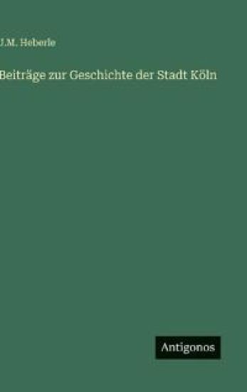 Beiträge zur Geschichte der Stadt Köln