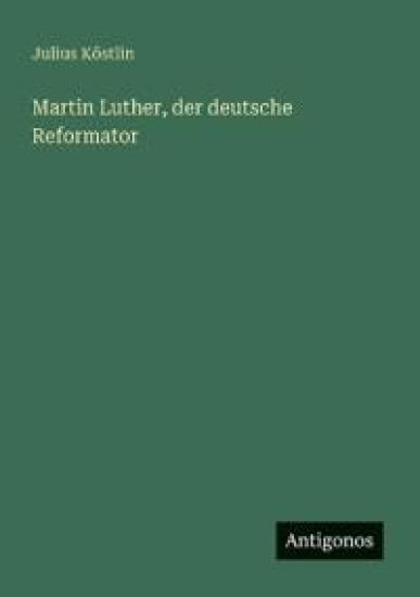 Martin Luther, der deutsche Reformator