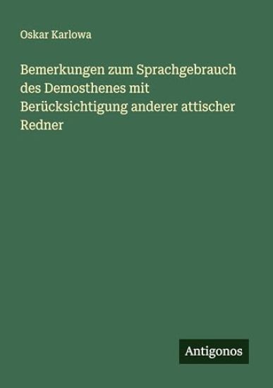 Bemerkungen zum Sprachgebrauch des Demosthenes mit Berücksichtigung anderer attischer Redner