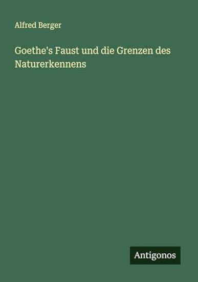 Goethe's Faust und die Grenzen des Naturerkennens