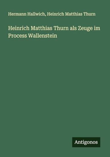 Heinrich Matthias Thurn als Zeuge im Process Wallenstein