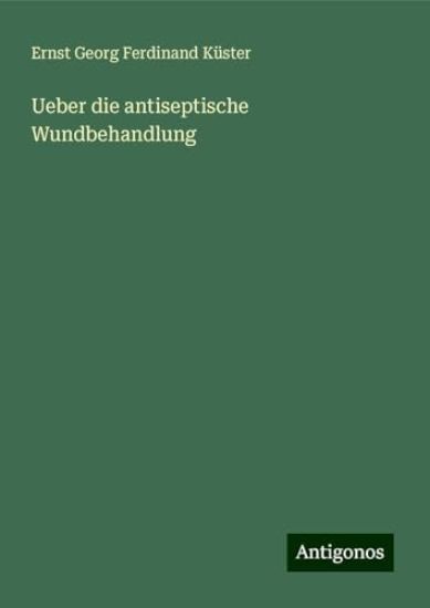 Ueber die antiseptische Wundbehandlung