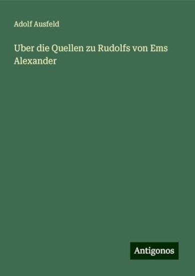 Uber die Quellen zu Rudolfs von Ems Alexander
