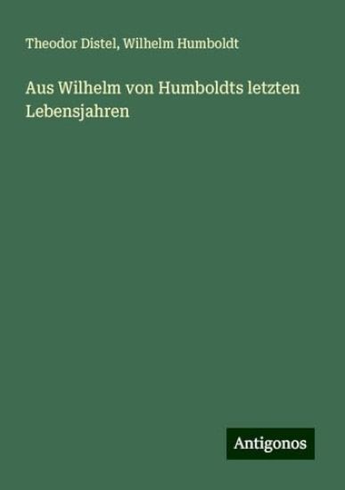 Aus Wilhelm von Humboldts letzten Lebensjahren