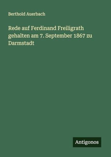 Rede auf Ferdinand Freiligrath gehalten am 7. September 1867 zu Darmstadt
