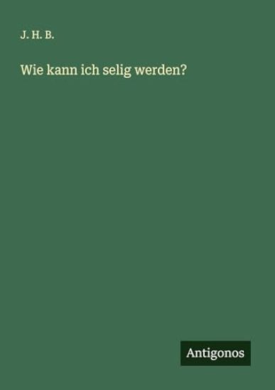 Wie kann ich selig werden?