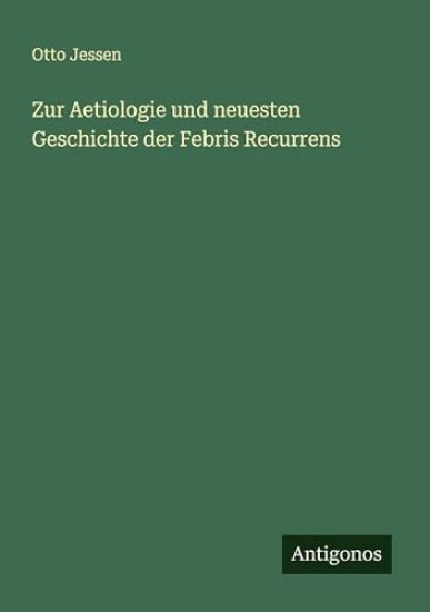 Zur Aetiologie und neuesten Geschichte der Febris Recurrens